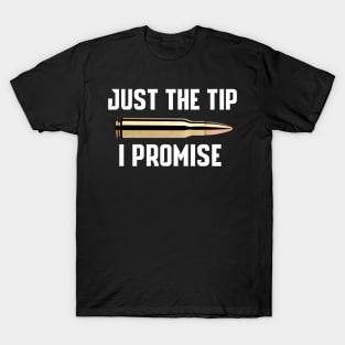 Just The Tip I Promise Gun T-Shirt